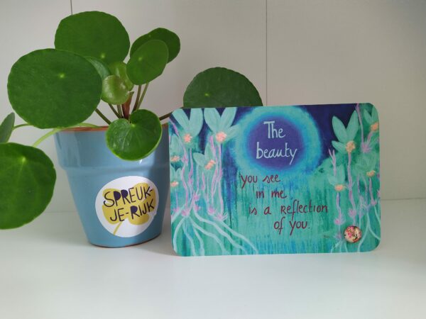 Spreuk-kaart : the beauty you see in me, is a reflection of you